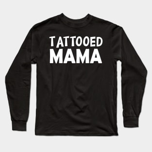 Tattooed Mama w Long Sleeve T-Shirt